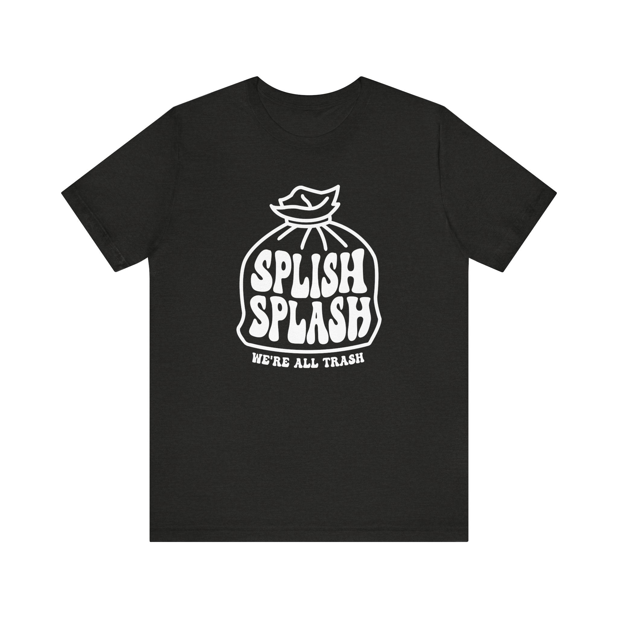 "Splish Splash" - Inspirational Unisex Tee